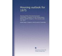 Housing outlook for 1975: Hearing before the Joint Economic Committee, Congress of the United States, Ninety-fourth Congress, first session, July 18, 1975
