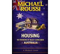Housing: To Whom It May Concern (Australia): A Modern Issue (Cost of Living Australia Series)