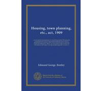 Housing, town planning, etc., act, 1909: a practical guide in the preparation of town planning schemes. With appendices containing the text of the ... the Liverpool corporation (streets and...