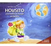 Housito Y La Vuelta Al Mundo En Familia: Un cuento basado en una historia real