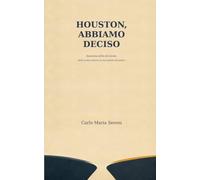 HOUSTON, ABBIAMO DECISO: Anatomia della decisione, dalla scelta solitaria ai meccanismi del potere