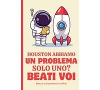 Houston Abbiamo un Problema. Solo Uno? Beati Voi - Note per la Sopravvivenza in Ufficio: Quaderno per Appunti, Divertente, Scherzo, Idea Regalo ... Fidanzata, Amica, Formato A5, Tascabile