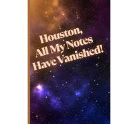 Houston, All My Notes Have Vanished!: Motivational But Funny Notebook For Adults | Sarcastic Humor Journal | Blank Notebook with Inspirational Quote | ... Journal Or Planner For Teacher, Student