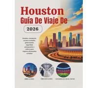 Houston Guía De Viaje 2026: Hoteles, transporte, acceso al estadio, gastronomía, seguridad, presupuesto y cultura para viajeros aficionados al fútbol ... de Norteamérica (Edición en español))