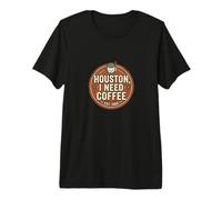Houston I Need Coffee Funny Quote Camiseta Premium