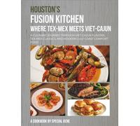 Houston’s Fusion Kitchen: Where Tex-Mex Meets Viet-Cajun: A Culinary Journey Through Viet-Cajun Flavors, Tex-Mex Classics, and Modern Gulf Coast Comfort Food (World Cities Cookbook series)