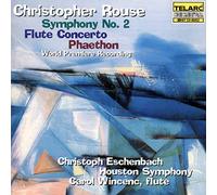 Houston Symphony C. - Rouse: Symphony No. 2; Flute Concerto; Phaethon