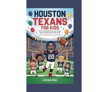 Houston Texans for kids: A Fun Football Journey Filled with Lessons and Life Skills (An Inspiring Book For Young Readers)