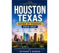 HOUSTON TEXAS GUIDA DI VIAGGIO 2026-2027: Esplora la quarta città più grande degli Stati Uniti con sicurezza e grazie alla conoscenza del territorio.