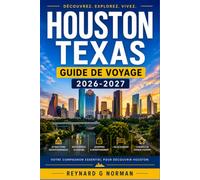 HOUSTON TEXAS GUIDE DE VOYAGE 2026-2027: Explorez la quatrième plus grande ville des États-Unis avec confiance et connaissance du terrain.