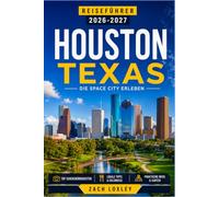 HOUSTON TEXAS REISEFÜHRER 2026-2027: Entdecken Sie Weltklasse-Museen, vielfältige kulinarische Angebote und Tagesausflüge entlang der Küste in Amerikas viertgrößter Stadt