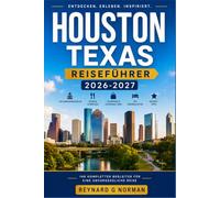 HOUSTON TEXAS REISEFÜHRER 2026-2027: Erkunden Sie die viertgrößte Stadt der USA souverän mit lokalem Wissen.