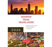 HOUSTON TEXAS TRAVEL GUIDE 2026: Featuring Insider Tips Top Attractions Local Cuisine Outdoor Adventures and More (THE 2026 TRAVEL INSIDER GUIDE)