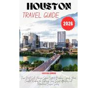 HOUSTON TRAVEL GUIDE 2026: Explore Texas Culture, Tex-Mex Cuisine, and Downtown Attractions Beyond the Tourist Traps