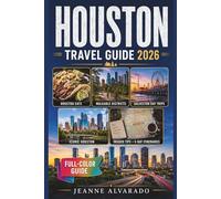 HOUSTON TRAVEL GUIDE 2026 (FULL-COLOR): Hidden Restaurants, Walkable Districts, and Day Trips to Galveston Plus 5-Day Houston Itineraries