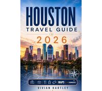 HOUSTON TRAVEL GUIDE 2026: Space City, Tex-Mex, and the Neighborhoods Worth Knowing Before You Land Plus 5-Day Itinerary and Galveston Day Trip