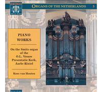 Houten, Kees Van - Piano Works on the Smits Organ