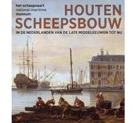 Houten scheepsbouw: in de Nederlanden van de late middeleeuwen tot nu