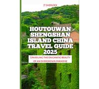 Houtouwan Shengshan Island China Travel Guide 2025: Unveiling the enigmatic beauty of an overgrown paradise (Travel and Vacation Guide)