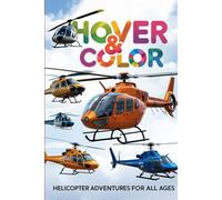 Hover & Color: Helicopter Adventures for All ages: Exciting Helicopter Coloring Pages for Young Aviators - Learn and Imagine with Every Stroke