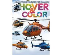 Hover & Color: Helicopter Adventures for All ages: Exciting Helicopter Coloring Pages for Young Aviators - Learn and Imagine with Every Stroke