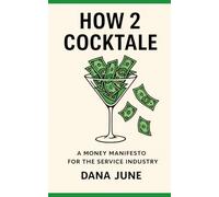 How 2 Cocktale: A Money Manifesto for the Service Industry