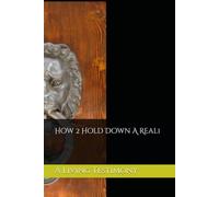 How 2 Hold Down A Real1: A Living Testimony