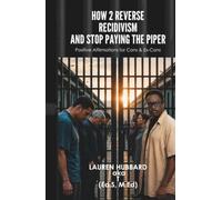 How 2 Reverse Recidivism and Stop Paying the Piper: Positive Affirmations for Cons & Ex-Cons