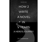 How 2 Write a Novel in V Years: A Hero's Journey: Season One