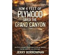 How 4 Feet of Plywood Saved the Grand Canyon: And Other Little-Known Inspiring Stories from American History