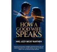 How a Good Wife Speaks: Practical communication strategies, emotional intimacy tips, and relationship guidance for couples seeking a stronger connection, deeper trust, and lasting marriage happiness