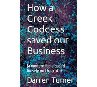 How a Greek Goddess saved our Business: (a modern fable based loosely on the truth)