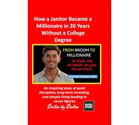 How a Janitor Became a Millionaire in 20 Years Without a College Degree: An inspiring story of quiet discipline, long-term investing, and simple ... stories of people Escaping the rat race)