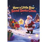 How a Little Star Saved Santa Claus.: A Christmas Bedtime Picture Book for Toddlers