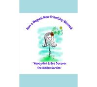 How A Magical New Friendship Bloomed: Honey Girl And Bee Discover The Hidden Garden