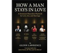 How a Man Stays in Love: A Dominant Masculine Playbook