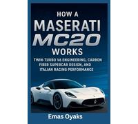 How A Maserati MC20 Works: Twin-Turbo V6 Engineering, Carbon Fiber Supercar Design, and Italian Racing Performance (Series: How Things in ... the Hidden Mechanics of the Modern World)
