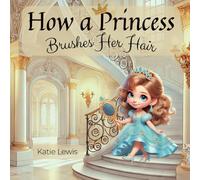 How a Princess Brushes Her Hair