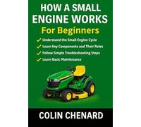 How a Small Engine Works for Beginners: Engine Basics, Maintenance, and Troubleshooting Explained Simply (Mechanical Systems for Beginners)