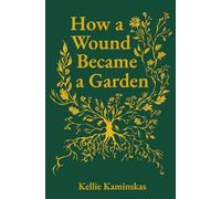 How a Wound Became a Garden
