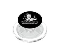 How About A Nice Cup of Shut The Hell Up? Camiseta Divertida y Genial PopSockets PopGrip para MagSafe