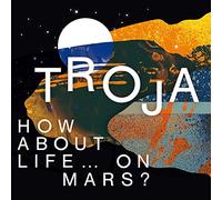 How About Life On Mars ? / Troja