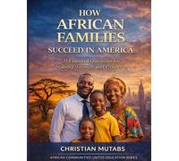 How African Families Succeed in America: 21 Practical Priorities for Success, Stability, and Prosperity (African Families Reading List)