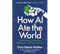How AI Ate the World: A Brief History of Artificial Intelligence - And Its Long Future