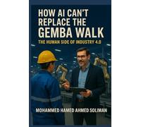 How AI Can’t Replace the Gemba Walk: The Human Side of Industry 4.0