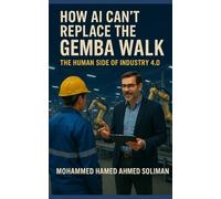 How AI Can’t Replace the Gemba Walk: The Human Side of Industry 4.0 (Lean Foundations & Advanced AI Applications Series)