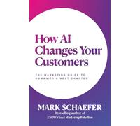 How AI Changes Your Customers: The Marketing Guide to Humanity's Next Chapter