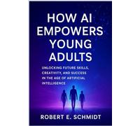 How AI Empowers Young Adults: Unlocking Future Skills, Creativity, and Success in the Age of Artificial Intelligence