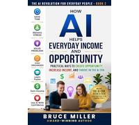 How AI Helps Everyday Income and Opportunity: Practical Ways to Create Opportunity, Increase Income, and Thrive in the AI Era