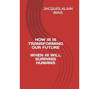 HOW AI IS TRANSFORMING OUR FUTURE: WHEN AI WILL SURPASS HUMANS